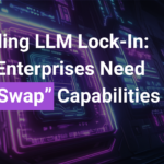 Avoiding LLM Lock-In: Why Enterprises Need “Hot Swap” Capabilities